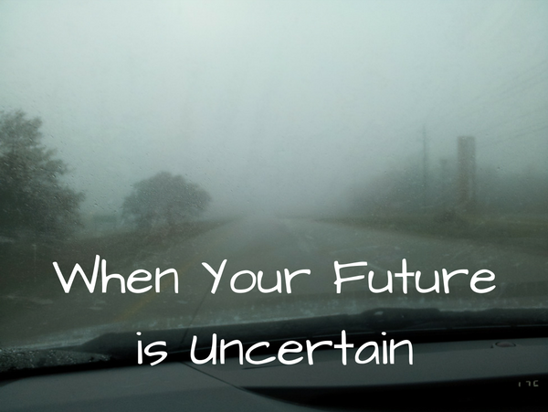 When Your Future is Uncertain