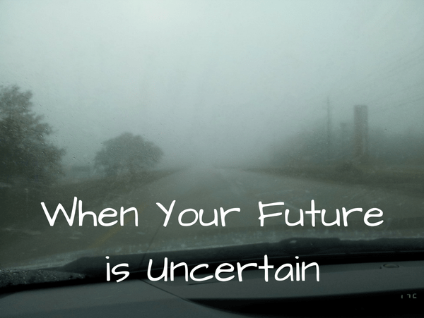 When Your Future is Uncertain