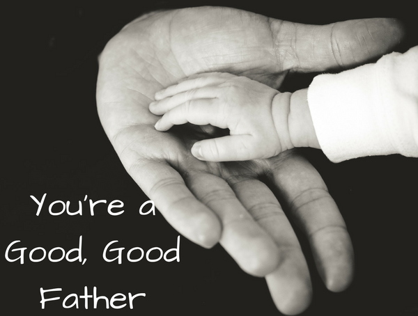 You're a Good, Good Father